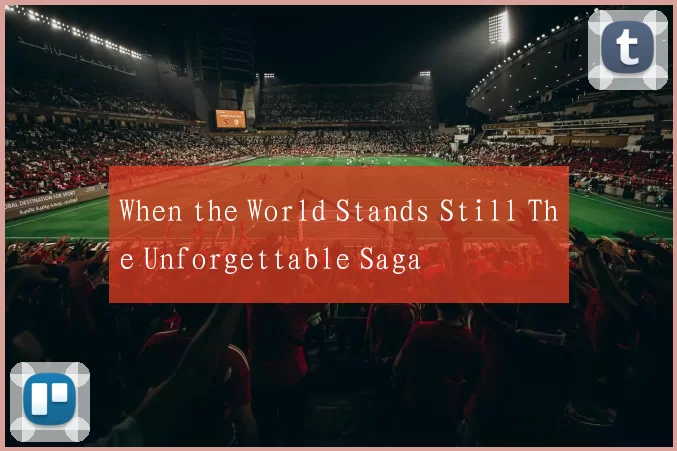 When the World Stands Still The Unforgettable Saga